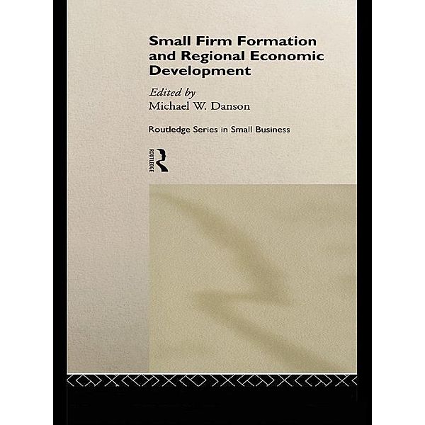 Small Firm Formation and Regional Economic Development, Mike Danson