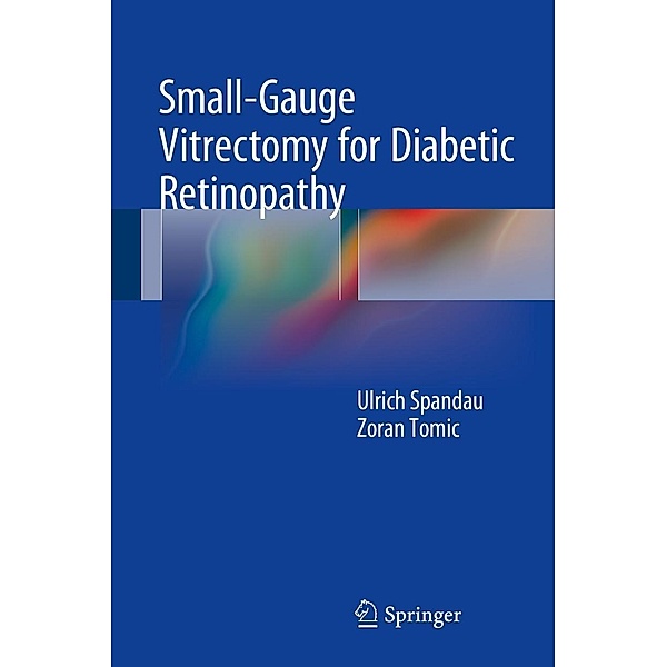 Small-Gauge Vitrectomy for Diabetic Retinopathy, Ulrich Spandau