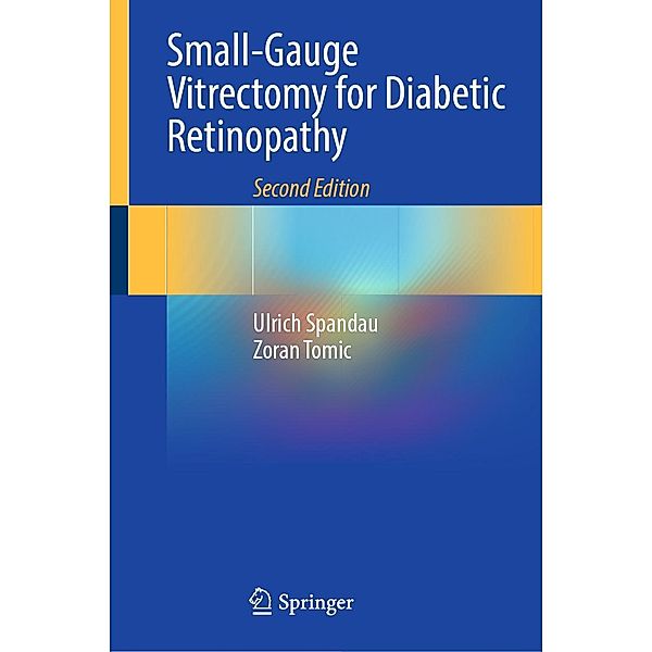 Small-Gauge Vitrectomy for Diabetic Retinopathy, Ulrich Spandau, Zoran Tomic