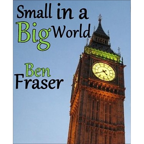 Small in a Big World, Ben Fraser