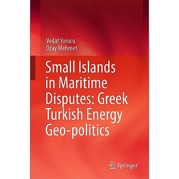 Small Islands in Maritime Disputes: Greek Turkish Energy Geo-politics, Vedat Yorucu, Ozay Mehmet