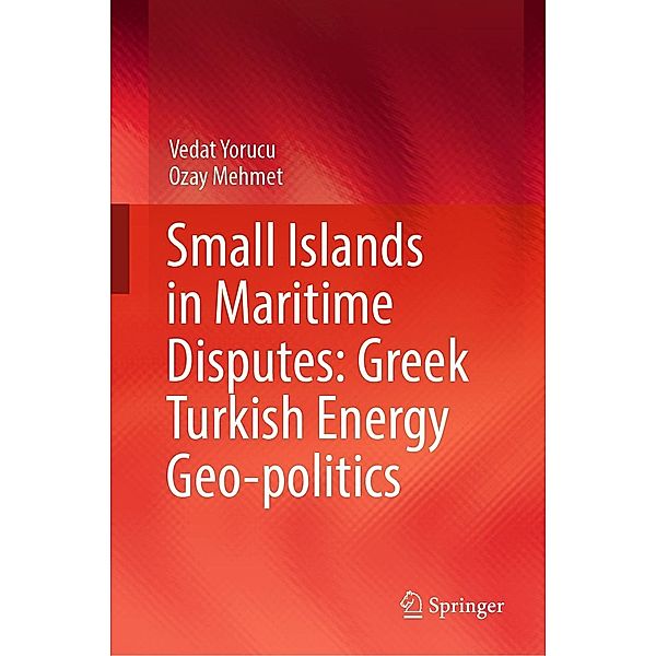 Small Islands in Maritime Disputes: Greek Turkish Energy Geo-politics, Vedat Yorucu, Ozay Mehmet