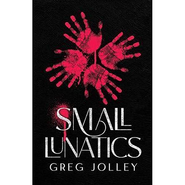 Small Lunatics, Greg Jolley
