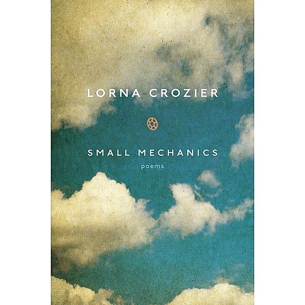 Small Mechanics, Lorna Crozier