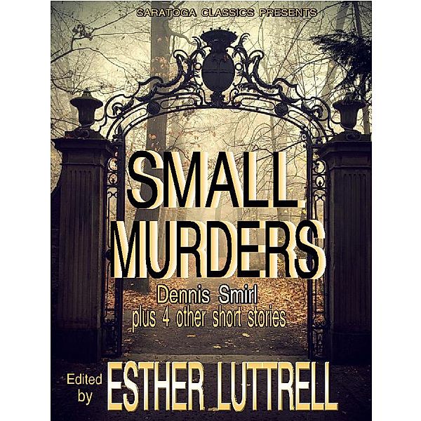 Small Murders, Dennis Smirl, Ian Hall, Marsha Henry Goff, C. R. Kennedy