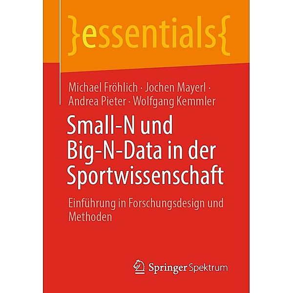 Small-N und Big-N-Data in der Sportwissenschaft / essentials, Michael Fröhlich, Jochen Mayerl, Andrea Pieter, Wolfgang Kemmler