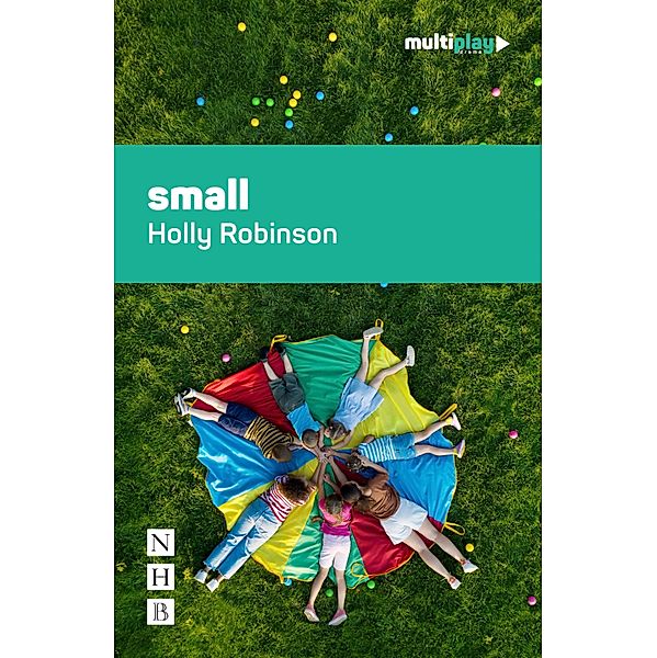 small (NHB Modern Plays) / Multiplay Drama Bd.7, Holly Robinson