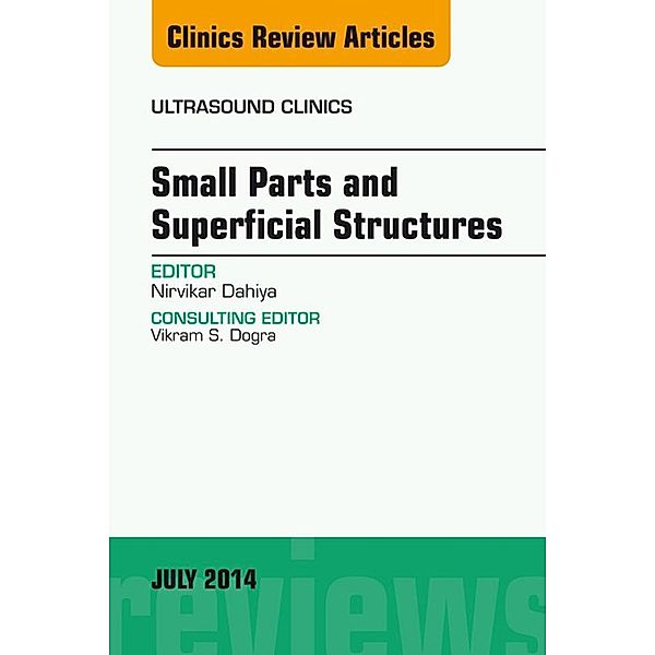Small Parts and Superficial Structures, An Issue of Ultrasound Clinics, Nirvikar Dahiya