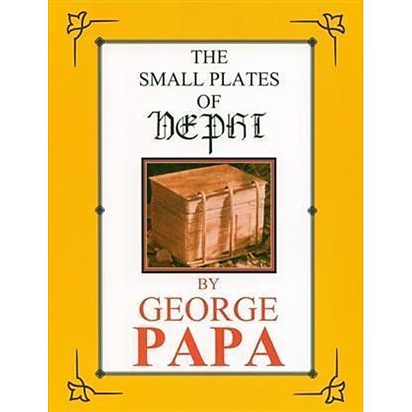 Small Plates of Nephi, George M. Papa