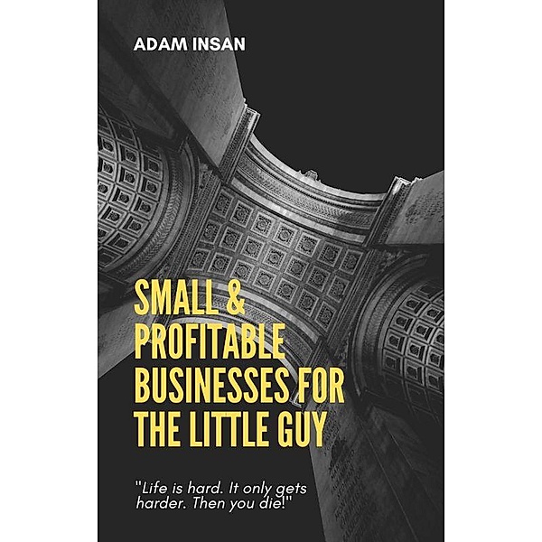 Small & Profitable Businesses for the Little Guy, Adam Insan