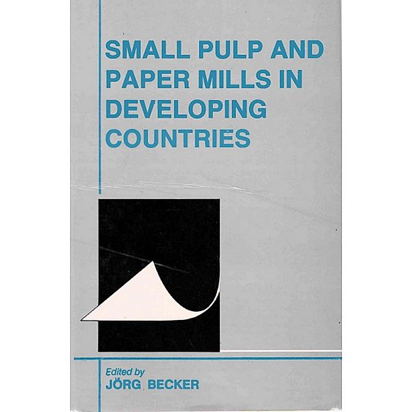 Small Pulp and Paper Mills in Developing Countries, Jorg Becker