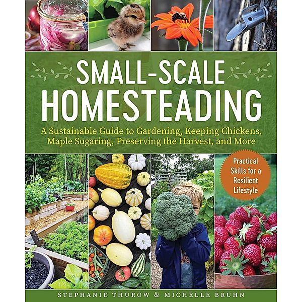 Small-Scale Homesteading, Stephanie Thurow, Michelle Bruhn