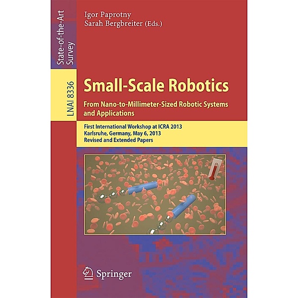 Small-Scale Robotics From Nano-to-Millimeter-Sized Robotic Systems and Applications / Lecture Notes in Computer Science Bd.8336