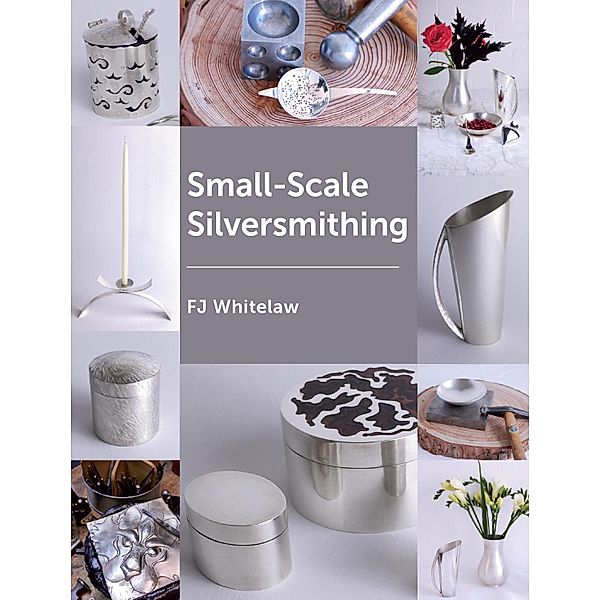 Small-Scale Silversmithing, F J Whitelaw