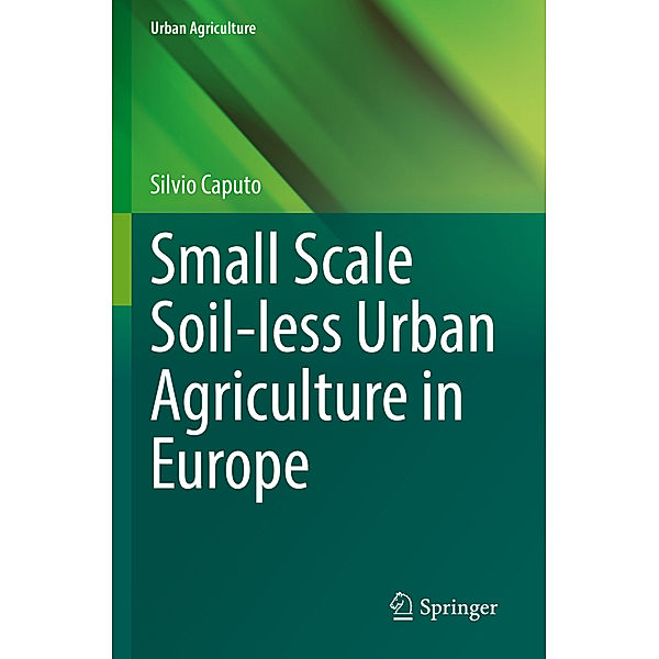 Small Scale Soil-less Urban Agriculture in Europe, Silvio Caputo