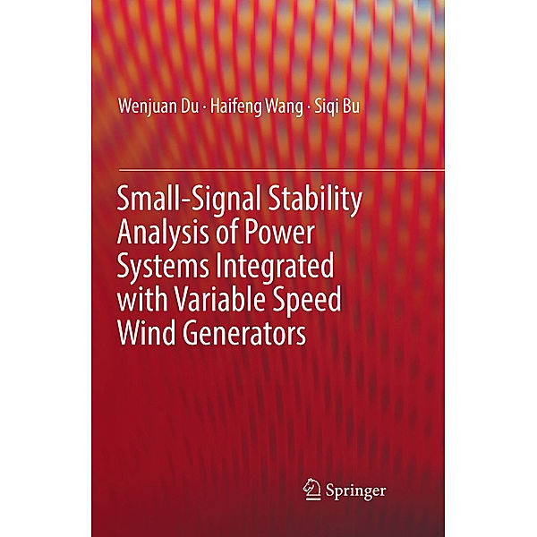 Small-Signal Stability Analysis of Power Systems Integrated with Variable Speed Wind Generators, Wenjuan Du, Haifeng Wang, Siqi Bu