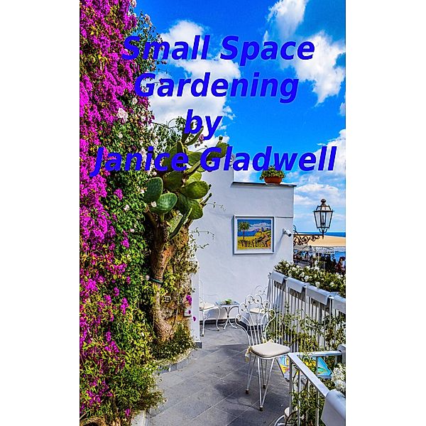 Small Space Gardening, Janice Gladwell