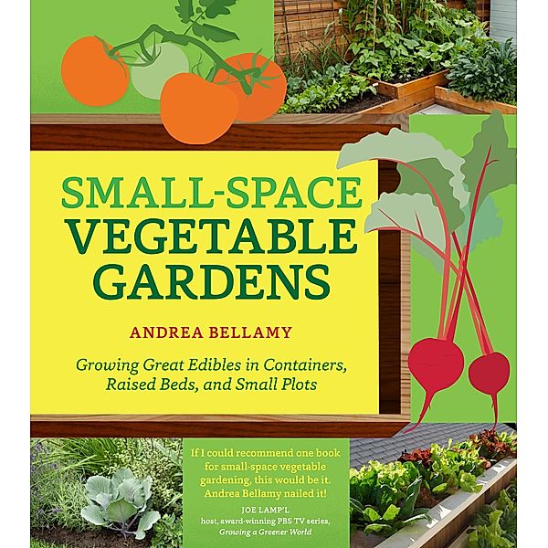 Small-Space Vegetable Gardens, Andrea Bellamy