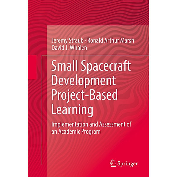 Small Spacecraft Development Project-Based Learning, Jeremy Straub, Ronald Arthur Marsh, David J. Whalen