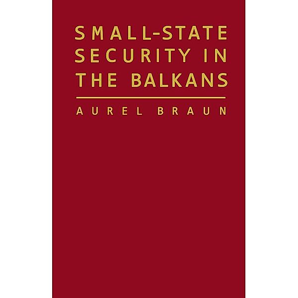 Small-State Security in the Balkans, Aurel Braun