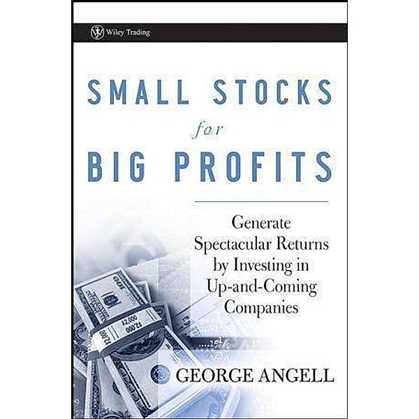 Small Stocks for Big Profits / Wiley Trading Series, George Angell