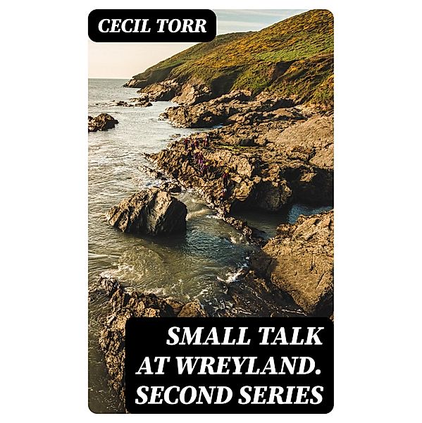 Small Talk at Wreyland. Second Series, Cecil Torr