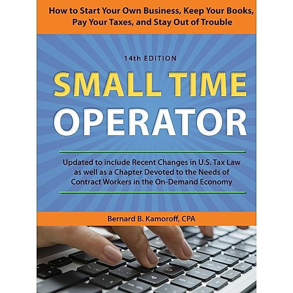 Small Time Operator: How to Start Your Own Business, Keep Your Books, Pay Your Taxes, and Stay Out of Trouble, Bernard B. Kamoroff