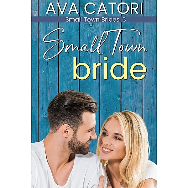 Small Town Bride (Small Town Brides, #3) / Small Town Brides, Ava Catori