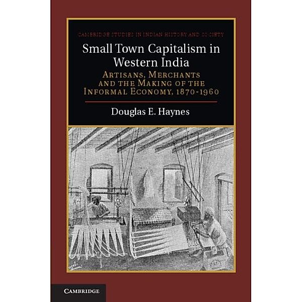 Small Town Capitalism in Western India, Douglas E. Haynes