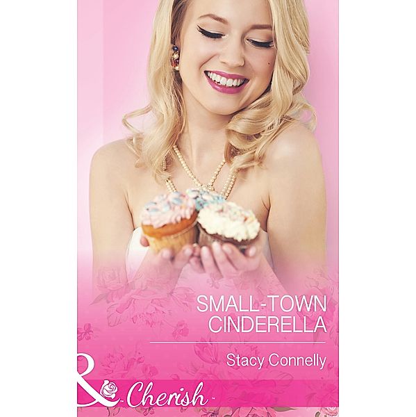 Small-Town Cinderella (Mills & Boon Cherish) (The Pirelli Brothers, Book 3) / Mills & Boon Cherish, Stacy Connelly