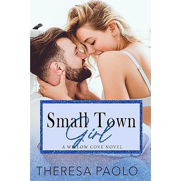 Small Town Girl / Willow Cove Bd.2, Theresa Paolo