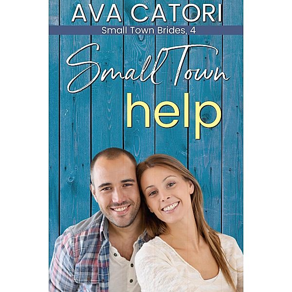 Small Town Help (Small Town Brides, #4) / Small Town Brides, Ava Catori