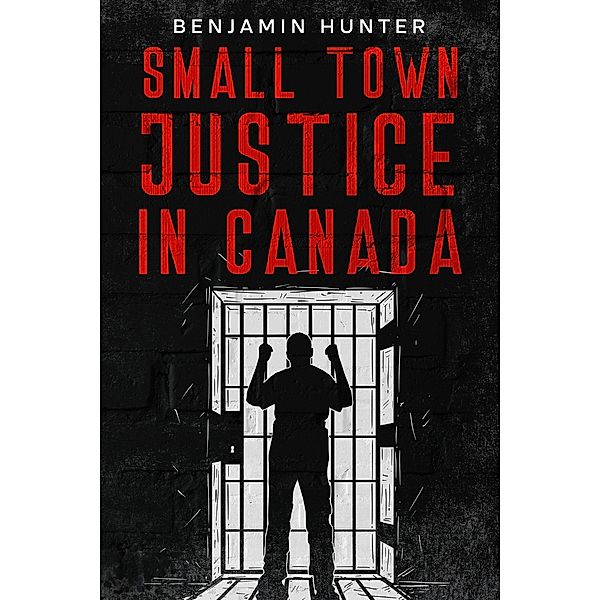 Small Town Justice in Canada, Benjamin Hunter
