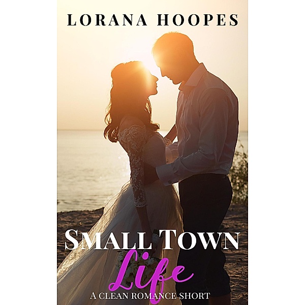 Small Town Life (Small Town Shorts, #4) / Small Town Shorts, Lorana Hoopes