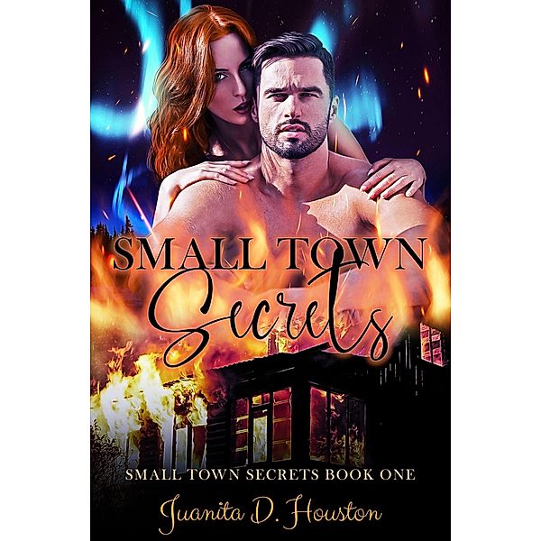 Small Town Secrets / Small Town Secrets, Juanita D. Houston