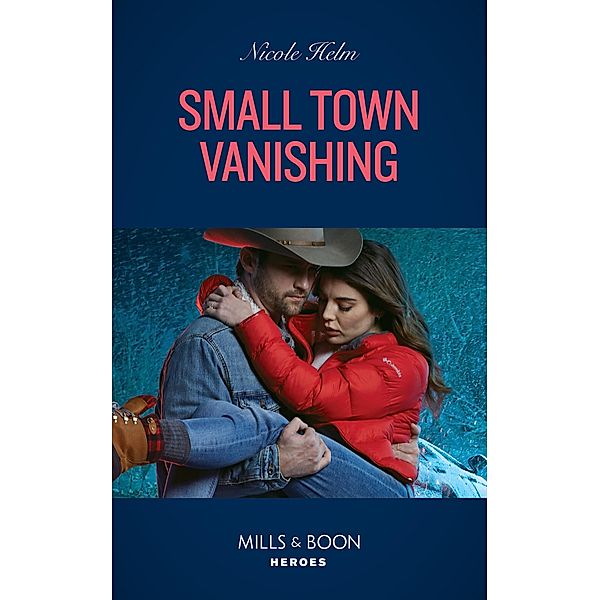 Small Town Vanishing (Covert Cowboy Soldiers, Book 2) (Mills & Boon Heroes), Nicole Helm