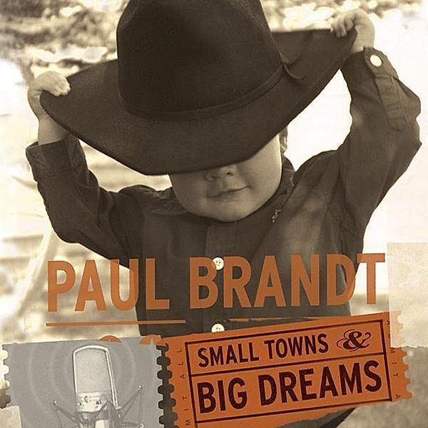 Small Towns & Big Dreams, Paul Brandt