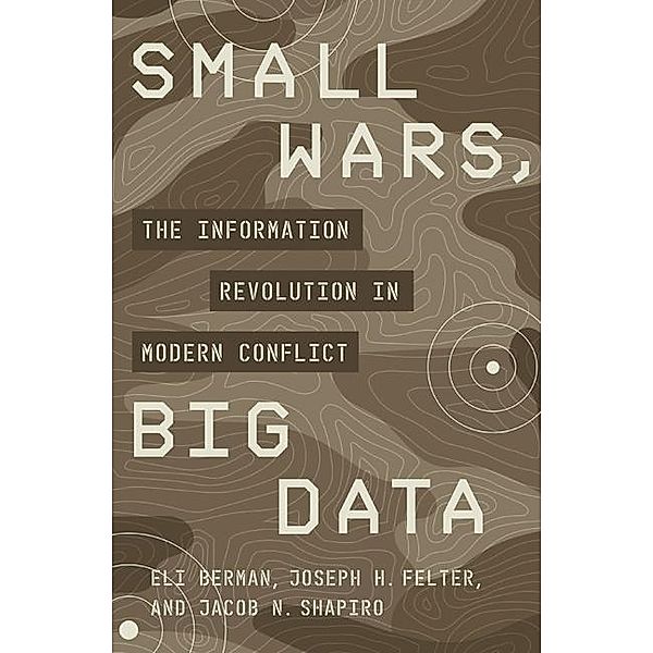 Small Wars, Big Data, Eli Berman, Joseph H. Felter, Jacob N. Shapiro