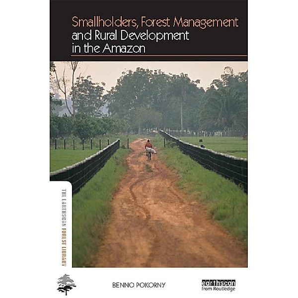 Smallholders, Forest Management and Rural Development in the Amazon, Benno Pokorny