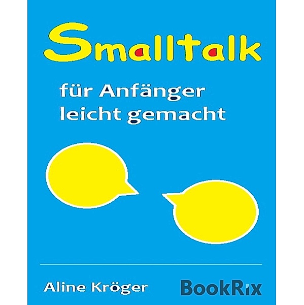 Smalltalk für Anfänger leicht gemacht, Aline Kröger