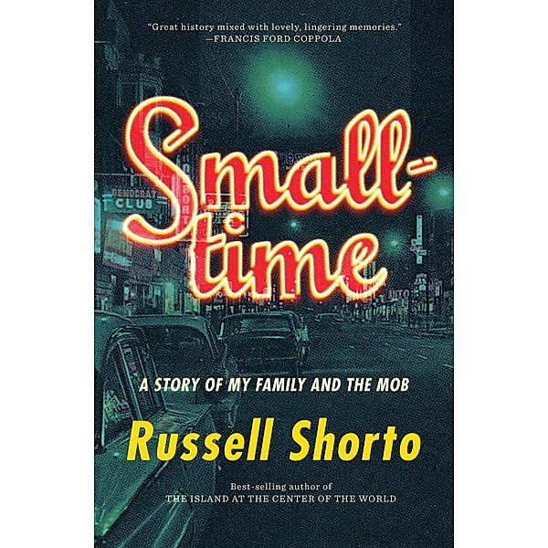 Smalltime: A Story of My Family and the Mob, Russell Shorto