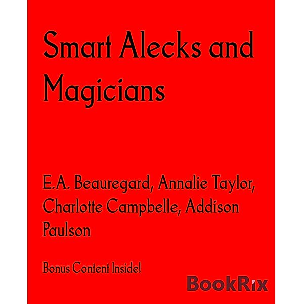 Smart Alecks and Magicians, E. A. Beauregard, Annalie Taylor, Charlotte Campbelle, Addison Paulson