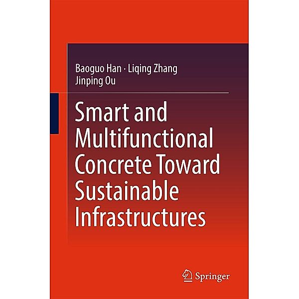 Smart and Multifunctional Concrete Toward Sustainable Infrastructures, Baoguo Han, Liqing Zhang, Jinping Ou