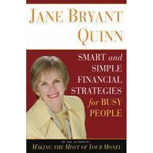 Smart and Simple Financial Strategies for Busy People, Jane Bryant Quinn