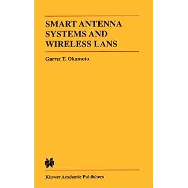 Smart Antenna Systems and Wireless LANs / The Springer International Series in Engineering and Computer Science Bd.474, Garret Okamoto