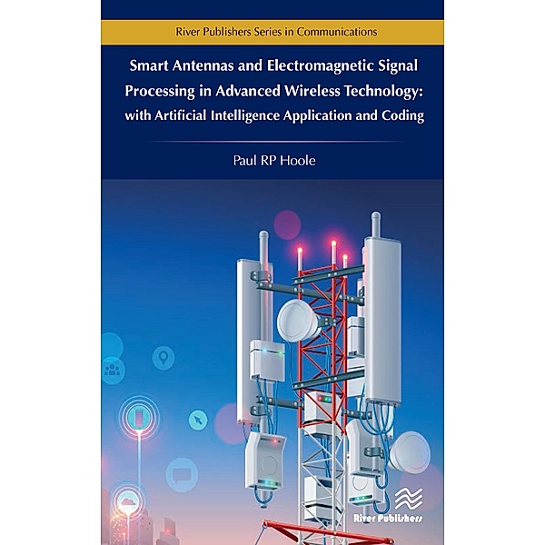 Smart Antennas and Electromagnetic Signal Processing in Advanced Wireless Technology, Paul R. P. Hoole