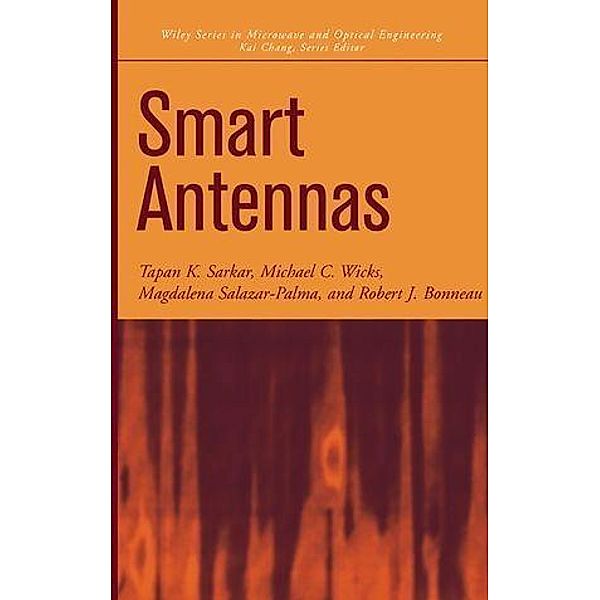 Smart Antennas / Wiley Series in Microwave and Optical Engineering Bd.1, T. K. Sarkar, Michael C. Wicks, Magdalena Salazar-Palma, Robert J. Bonneau