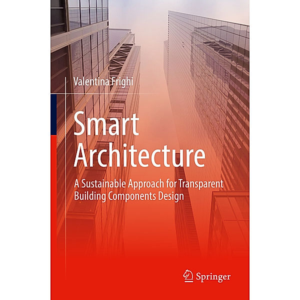 Smart Architecture - A Sustainable Approach for Transparent Building Components Design, Valentina Frighi