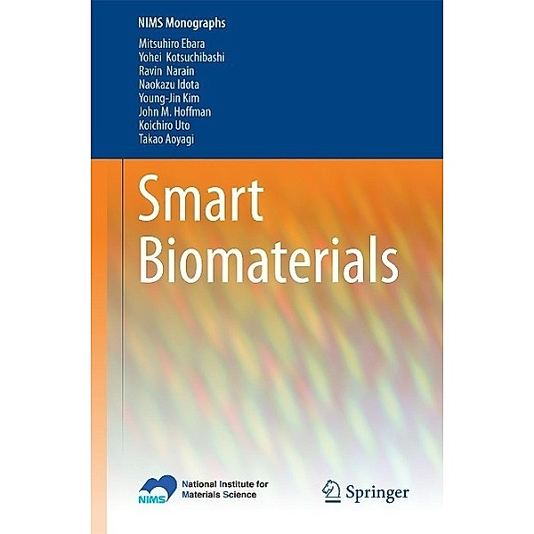 Smart Biomaterials / NIMS Monographs, Mitsuhiro Ebara, Yohei Kotsuchibashi, Ravin Narain, Naokazu Idota, Young-Jin Kim, John M. Hoffman, Koichiro Uto, Takao Aoyagi