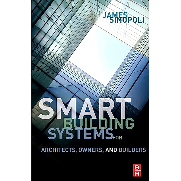 Smart Buildings Systems for Architects, Owners and Builders, James M Sinopoli